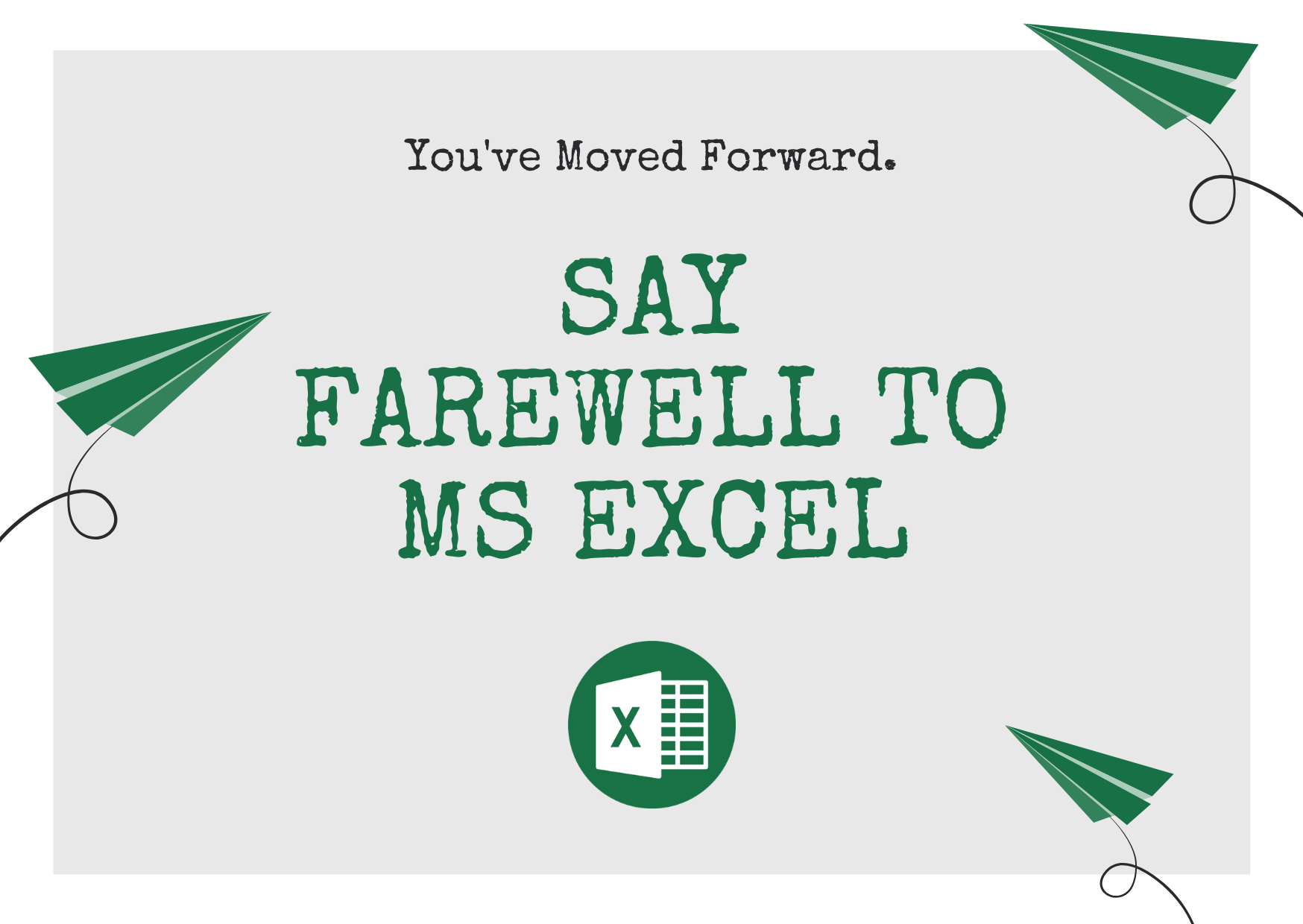 Say Farewell to MS Excel
