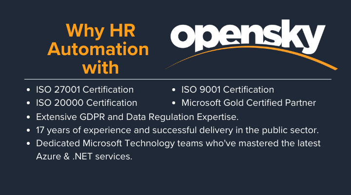 OpenSky's nearly 20 years of experience and expertise in large-scale automation, and our multiple accreditations, give you plenty of reason to choose us as your HR automation partner